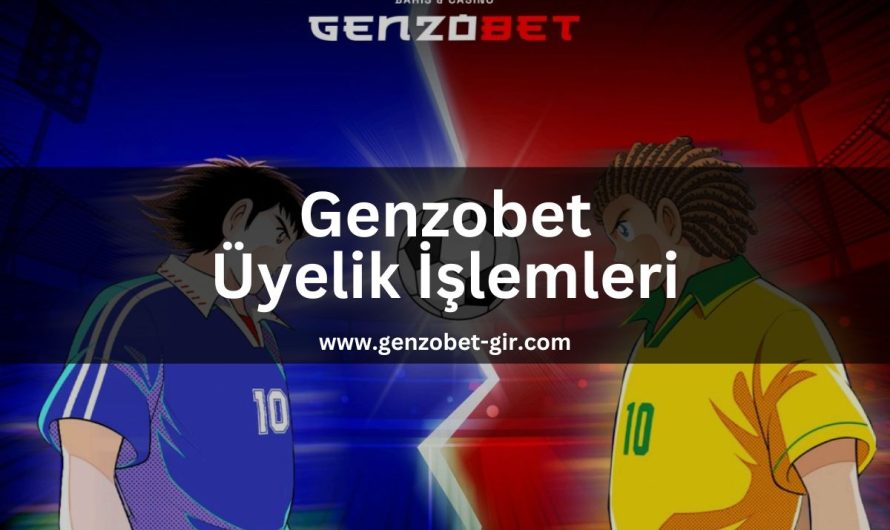 Genzobet Üyelik İşlemleri